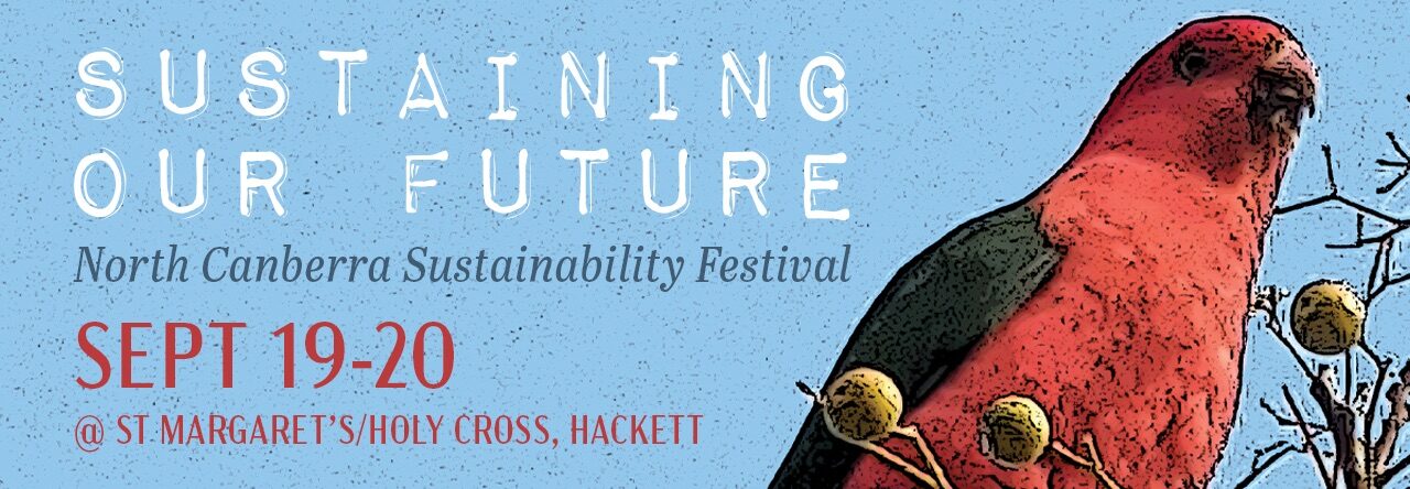 Sustaining Our Future North Canberra Sustainability Festival Sept 19-20 St Margaret's - Holy Cross